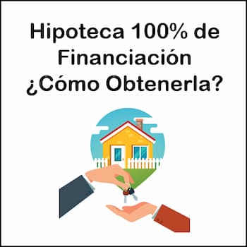 Si quieres saber todo acerca de la hipoteca 100 financiación, te halamos de sus características y lo que necesitas para obtenerla