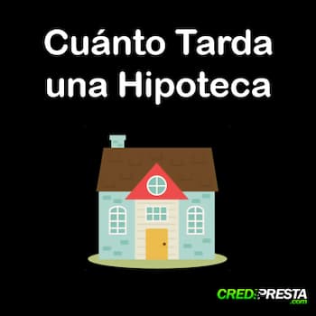 Cuánto Tarda una Hipoteca