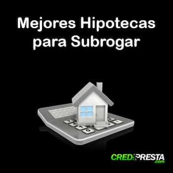 mejores hipotecas para subrogar