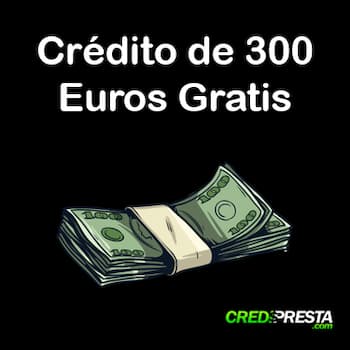 Crédito de 300 Euros gratis